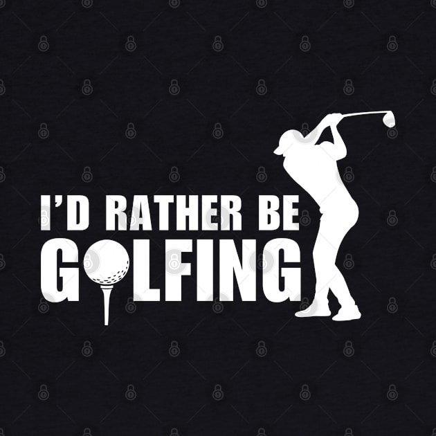 I'd Rather Be Golfing by Illustradise